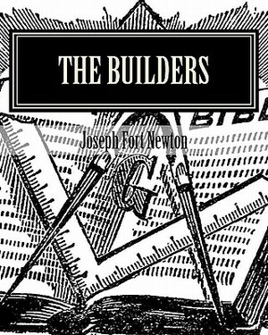 The Builders: A Story and Study of Masonry by Joseph Fort Newton