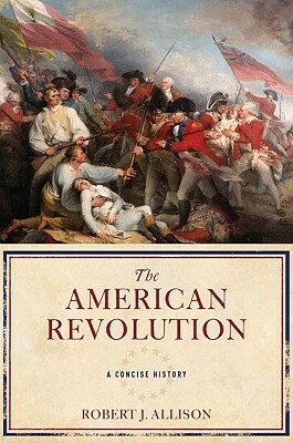 The American Revolution: A Concise History by Robert Allison