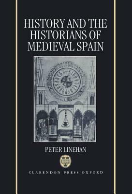 History and the Historians of Medieval Spain by Peter Linehan