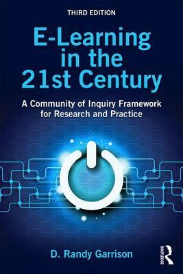 E-Learning in the 21st Century: A Community of Inquiry Framework for Research and Practice by D. Randy Garrison