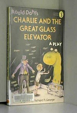 Roald Dahl's Charlie and the great glass elevator: a play by Richard R. George