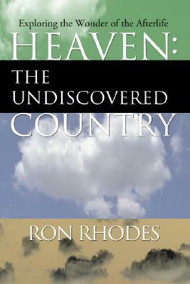 Heaven: The Undiscovered Country by Ron Rhodes