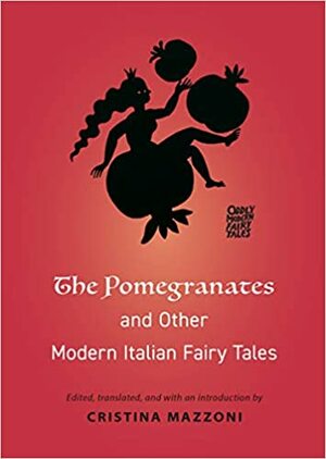 The Pomegranates and Other Modern Italian Fairy Tales by Cristina Mazzoni