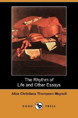 The Rhythm of Life and Other Essays (Dodo Press) by Alice Christiana Thompson Meynell