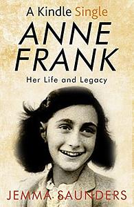 Anne Frank: Life and Legacy by Jemma J. Saunders