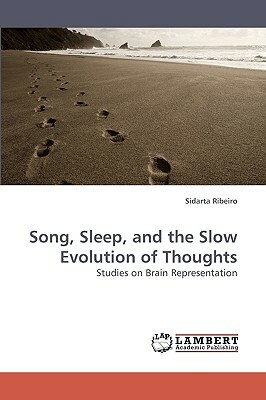 Song, Sleep, and the Slow Evolution of Thoughts by Sidarta Ribeiro