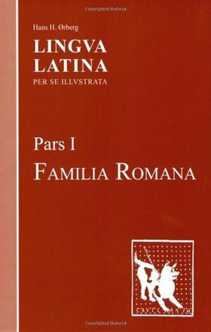 Lingua Latina per se Illustrata: Pars I: Familia Romana by Hans Henning Ørberg