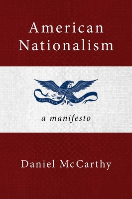 American Nationalism: A Manifesto by Daniel McCarthy