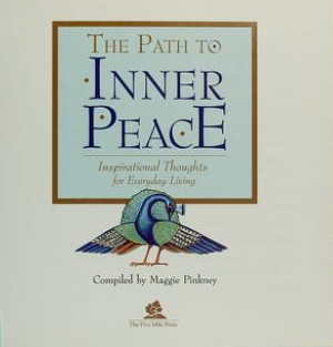 The Path to Inner Peace: Inspirational Thoughts for Everyday Living by Maggie Pinkney