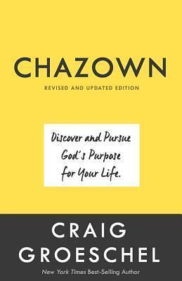 Chazown: Discover and Pursue God's Purpose for Your Life by Craig Groeschel, Craig Groeschel