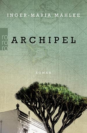 Archipel by Inger-Maria Mahlke