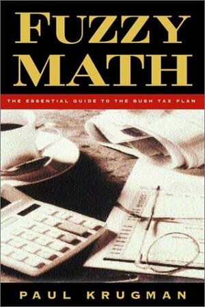Fuzzy Math: The Essential Guide to the Bush Tax Plan by Paul Krugman