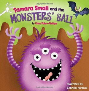 Tamara Small and the Monsters' Ball by Giles Paley-Philips