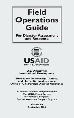 Field Operations Guide for Disaster Assessment and Response: Version 4.0 by U. S. Agency for Internatio Development