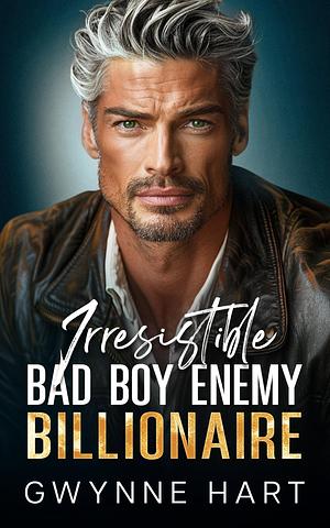 Irresistible Bad Boy Enemy Billionaire by Gwynne Hart, Gwynne Hart