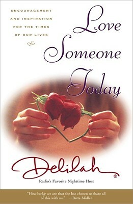 Love Someone Today: Encouragement and Inspiration for the Times of Our Lives by Delilah