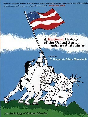 A Fictional History of the United States (with Huge Chunks Missing) by T. Cooper