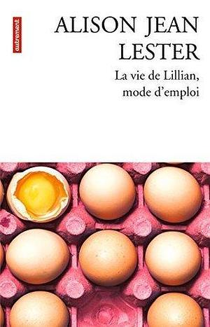La vie de Lillian, mode d'emploi by Alison Jean Lester, Jean Esch