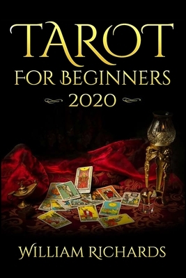 TAROT For Beginners 2020: Cards, Spreads and Mystery by William Richards