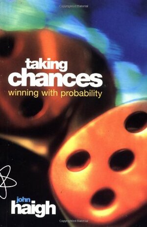 Taking Chances: Winning With Probability by John Haigh