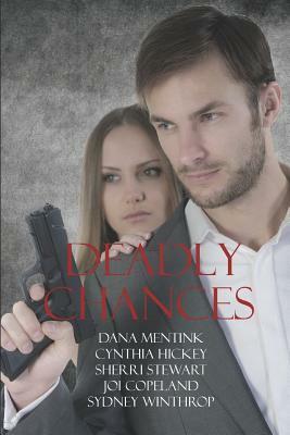 Deadly Chances by Cynthia Hickey, Sherri Stewart, Joi Copeland