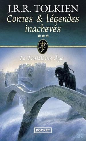 Contes et Légendes inachevés : Le troisième âge by J.R.R. Tolkien