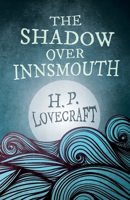 The Shadow Over Innsmouth (Fantasy and Horror Classics): With a Dedication by George Henry Weiss by George Henry Weiss, H.P. Lovecraft