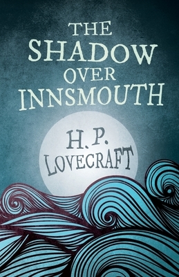 The Shadow Over Innsmouth (Fantasy and Horror Classics): With a Dedication by George Henry Weiss by H.P. Lovecraft, George Henry Weiss