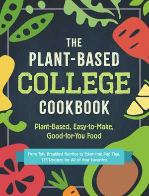 The Plant-Based College Cookbook: Plant-Based, Easy-to-Make, Good-for-You Food by Adams Media
