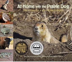 At Home with the Prairie Dog: The Story of a Keystone Species by Dorothy Hinshaw Patent