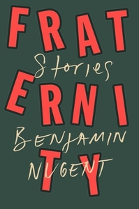 Fraternity: Stories by Benjamin Nugent