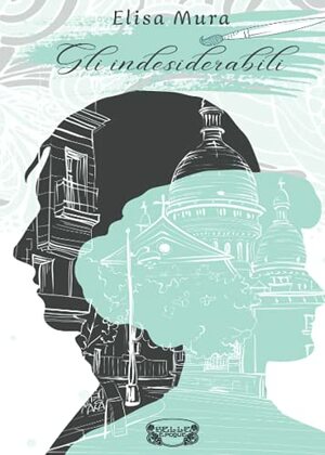Gli indesiderabili by Elisa Mura