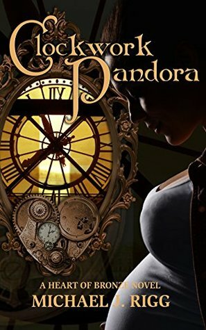 Clockwork Pandora (Heart of Bronze Book 2) by Michael Rigg