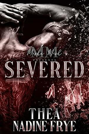 Severed by Thea, Nadine Frye