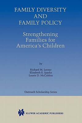 Family Diversity and Family Policy: Strengthening Families for America's Children by Elizabeth E. Sparks, Laurie D. McCubbin, Richard M. Lerner