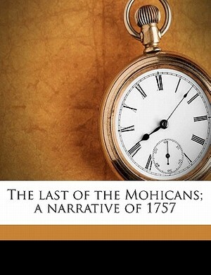 The Last of the Mohicans; A Narrative of 1757 by James Fenimore Cooper