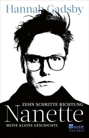 Zehn Schritte Richtung Nanette: Meine kleine Geschichte by Hannah Gadsby