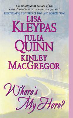 Where's My Hero? by Lisa Kleypas, Kinley MacGregor, Julia Quinn