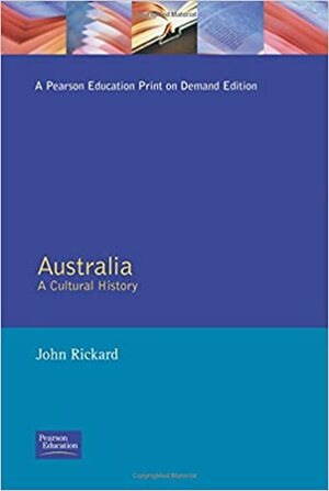 Australia, A Cultural History by John M. Rickard