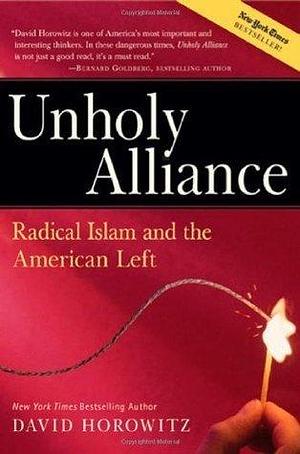 Unholy Alliance: Radical Islam And The American Left by David Horowitz, David Horowitz