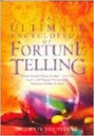 The Ultimate Encyclopedia Of Forthune Telling by Michael Johnstone