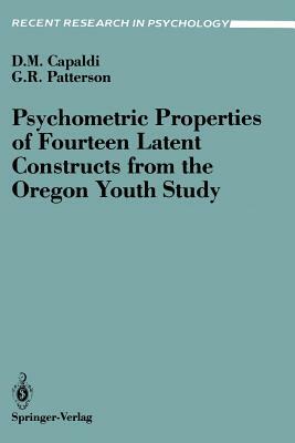 Psychometric Properties of Fourteen Latent Constructs from the Oregon Youth Study by Deborah N. Capaldi, Gerald R. Patterson