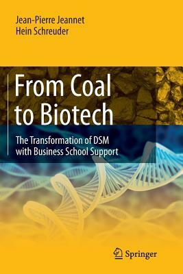 From Coal to Biotech: The Transformation of DSM with Business School Support by Hein Schreuder, Jean-Pierre Jeannet