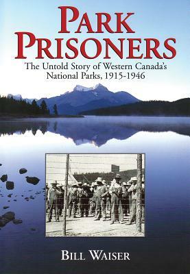 Park Prisoners by Bill Waiser