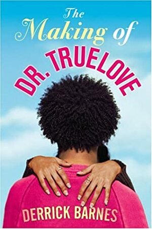 The Making of Dr. Truelove by Derrick Barnes