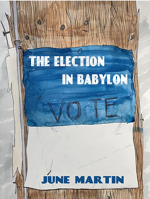 The Election in Babylon by June Martin
