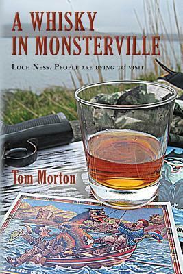 A Whisky in Monsterville: Loch Ness: People are dying to visit by Tom Morton