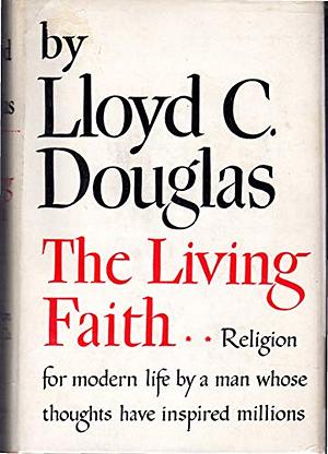 The Living Faith by Lloyd C. Douglas