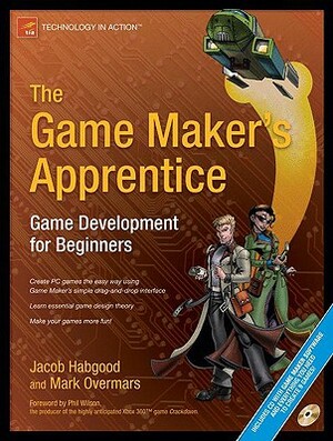 The Game Maker's Apprentice: Game Development for Beginners [With CDROM] by Mark Overmars, Jacob Habgood