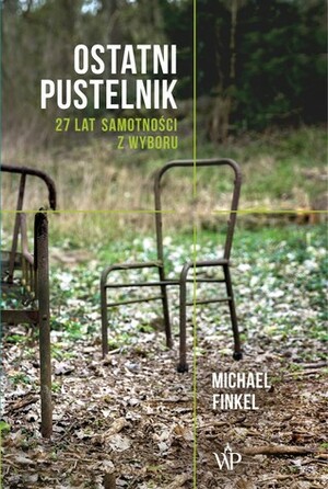 Ostatni pustelnik. 27 lat samotności z wyboru by Michael Finkel